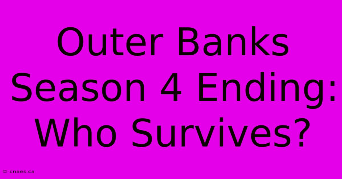 Outer Banks Season 4 Ending: Who Survives?