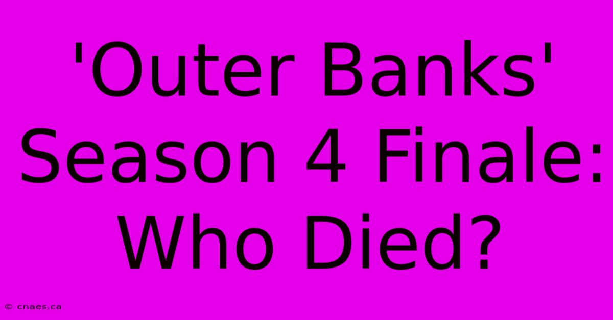 'Outer Banks' Season 4 Finale: Who Died?