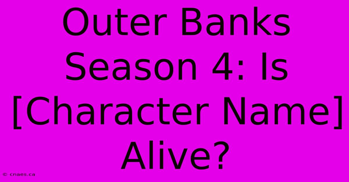 Outer Banks Season 4: Is [Character Name] Alive?