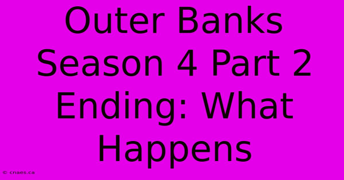 Outer Banks Season 4 Part 2 Ending: What Happens