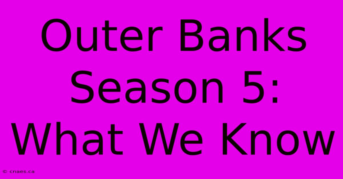 Outer Banks Season 5: What We Know