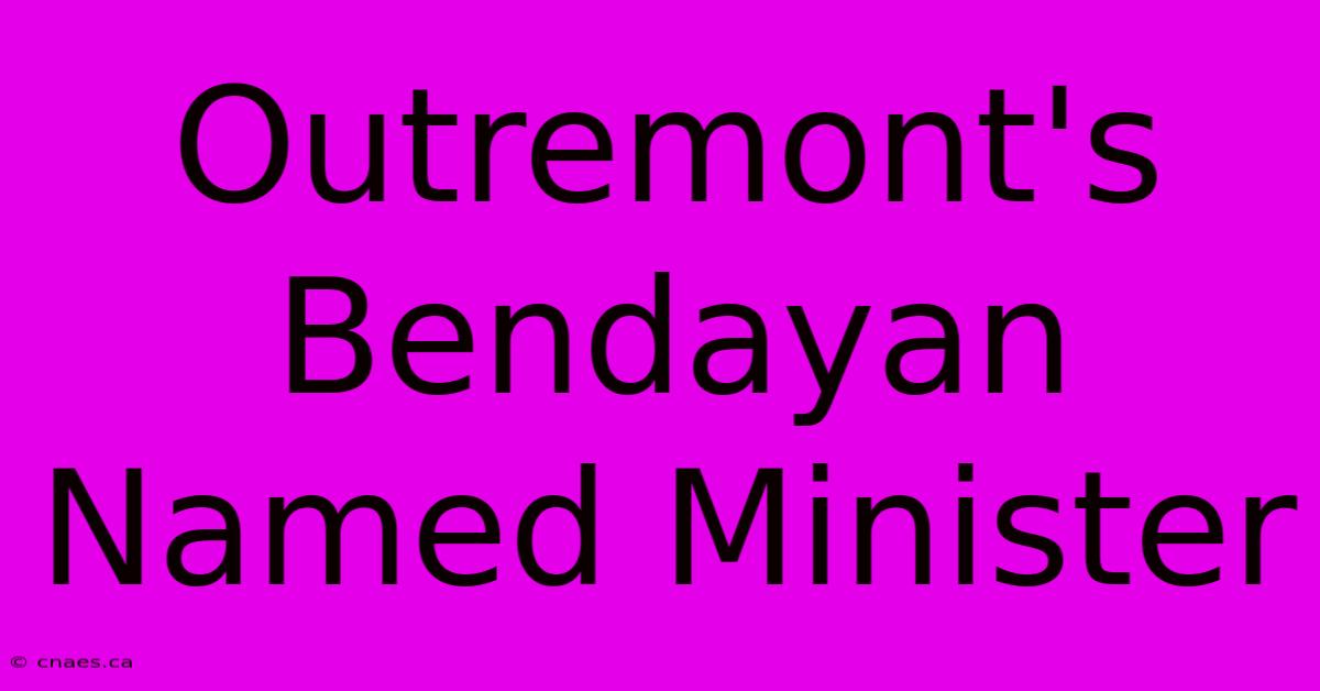 Outremont's Bendayan Named Minister