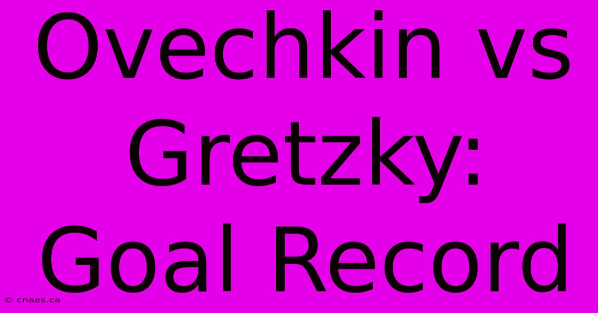 Ovechkin Vs Gretzky: Goal Record