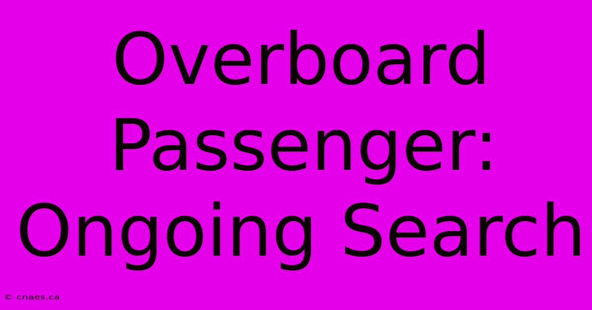 Overboard Passenger: Ongoing Search