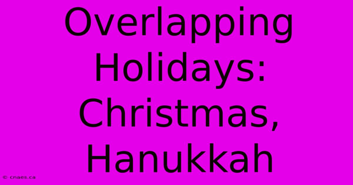 Overlapping Holidays: Christmas, Hanukkah