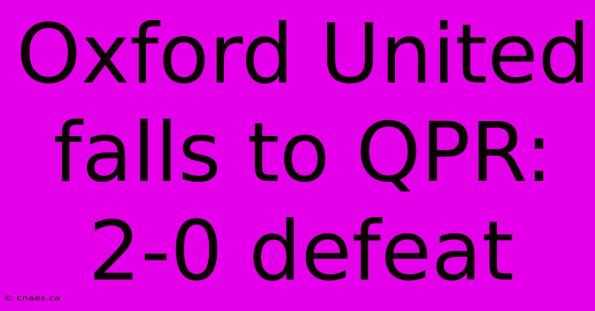 Oxford United Falls To QPR: 2-0 Defeat