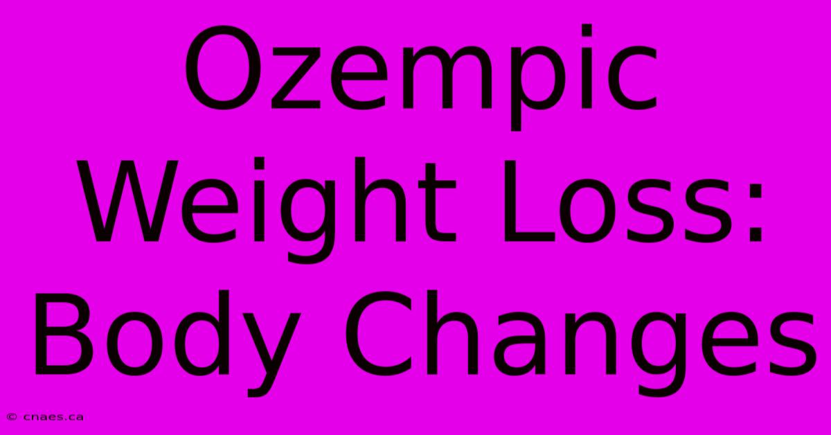 Ozempic Weight Loss: Body Changes