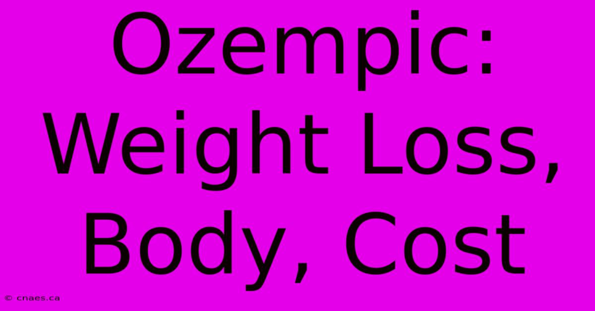 Ozempic: Weight Loss, Body, Cost