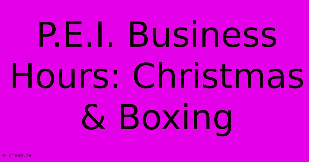 P.E.I. Business Hours: Christmas & Boxing