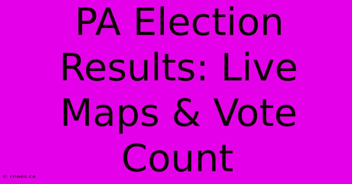 PA Election Results: Live Maps & Vote Count