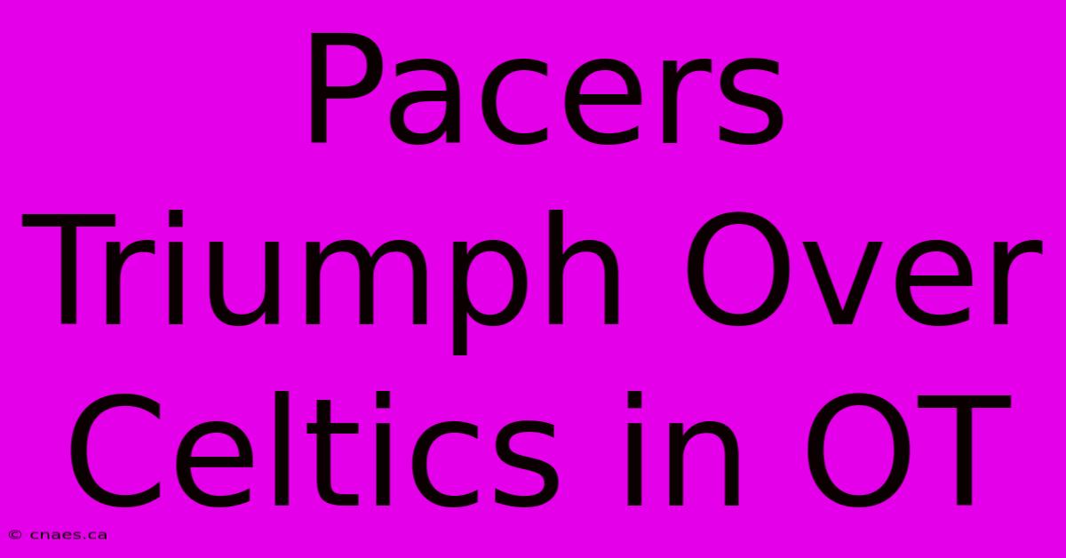 Pacers Triumph Over Celtics In OT 