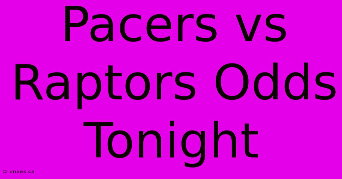 Pacers Vs Raptors Odds Tonight