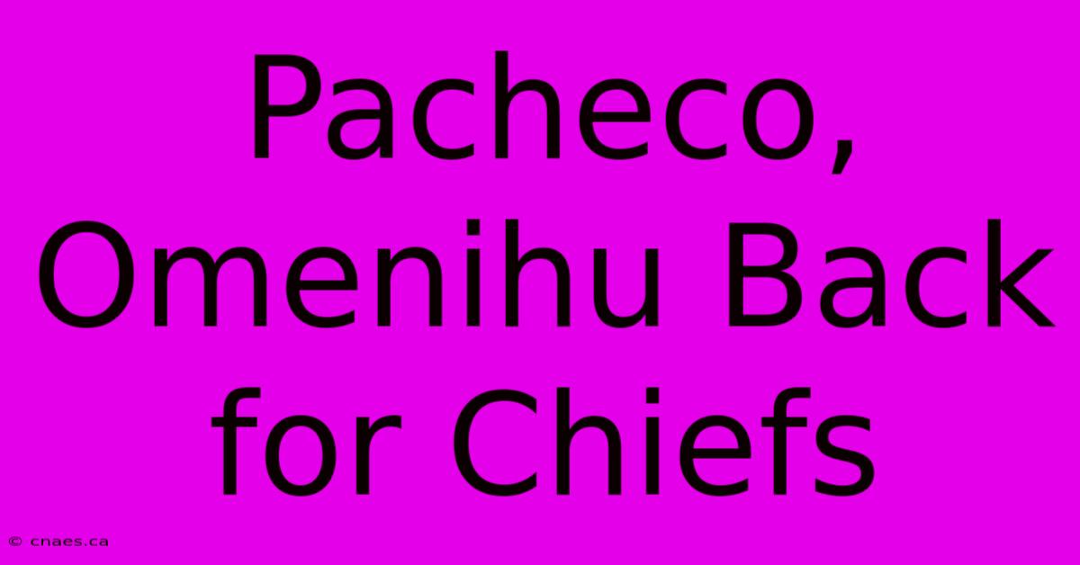 Pacheco, Omenihu Back For Chiefs