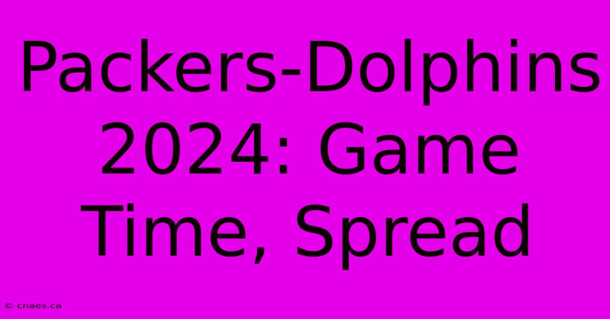 Packers-Dolphins 2024: Game Time, Spread