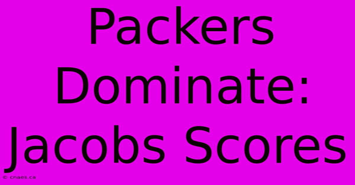 Packers Dominate: Jacobs Scores