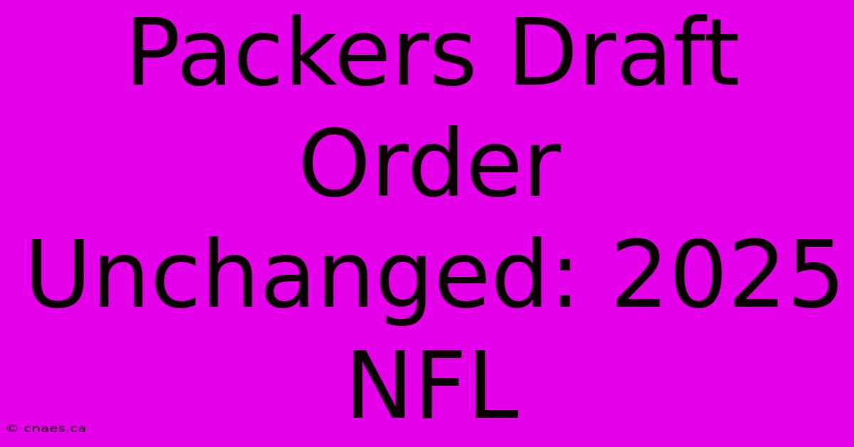 Packers Draft Order Unchanged: 2025 NFL