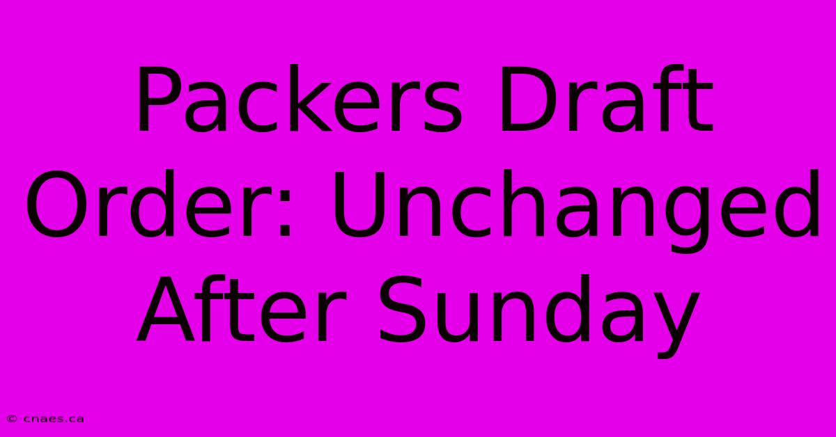 Packers Draft Order: Unchanged After Sunday