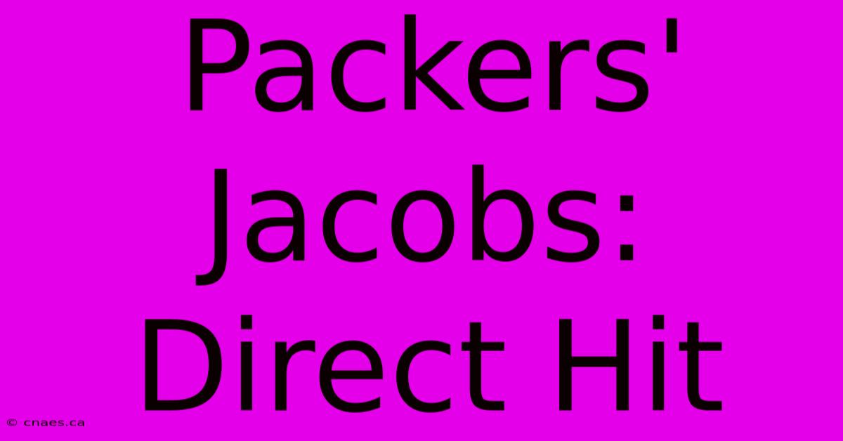 Packers' Jacobs: Direct Hit