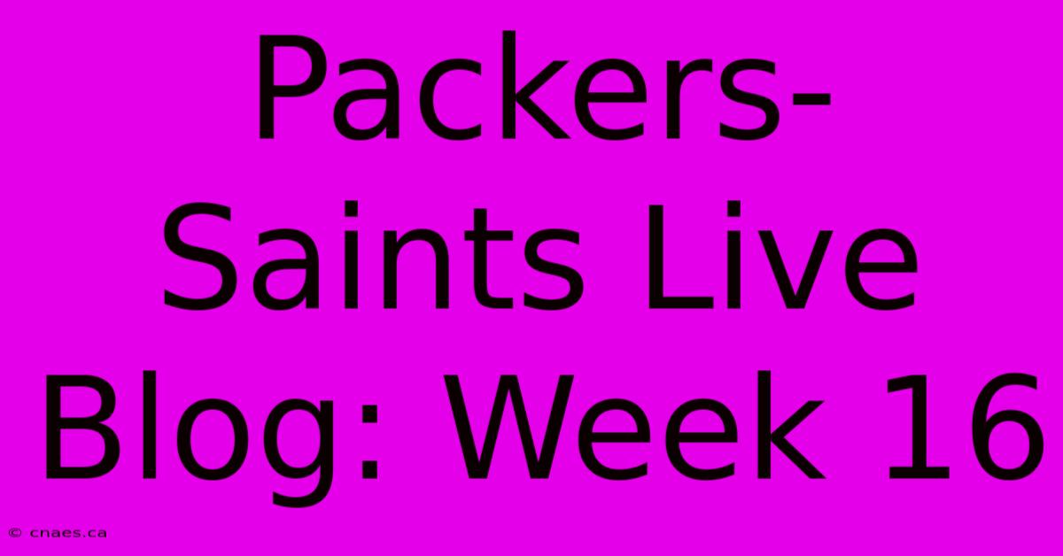 Packers-Saints Live Blog: Week 16