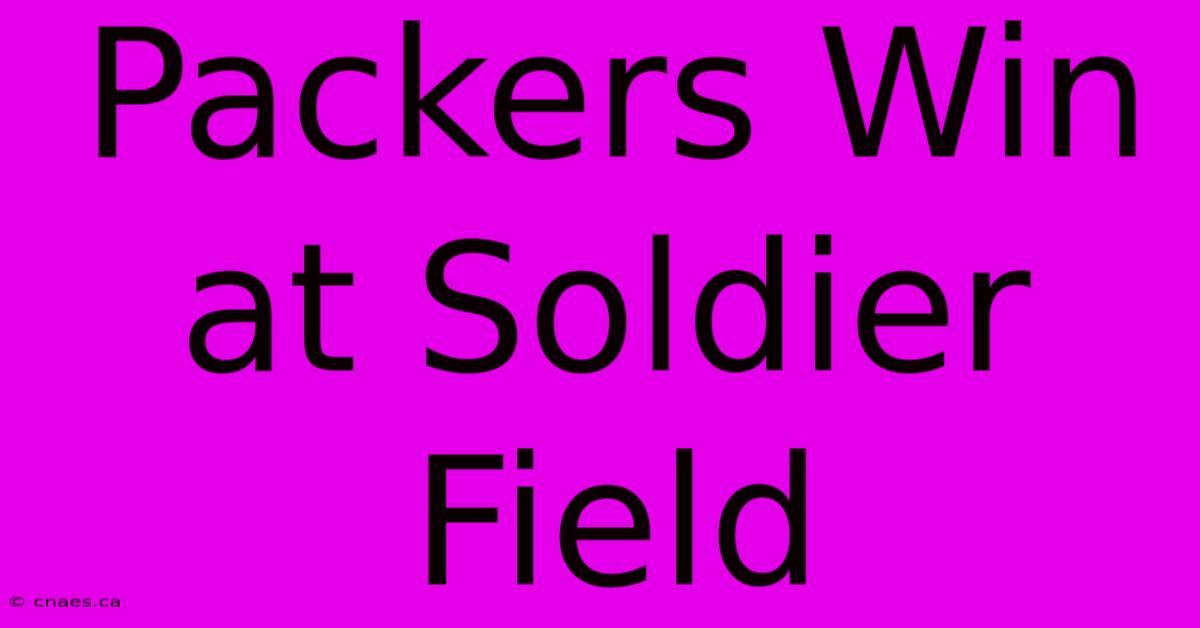 Packers Win At Soldier Field