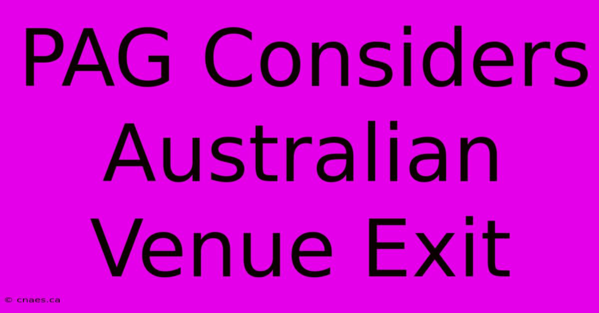 PAG Considers Australian Venue Exit