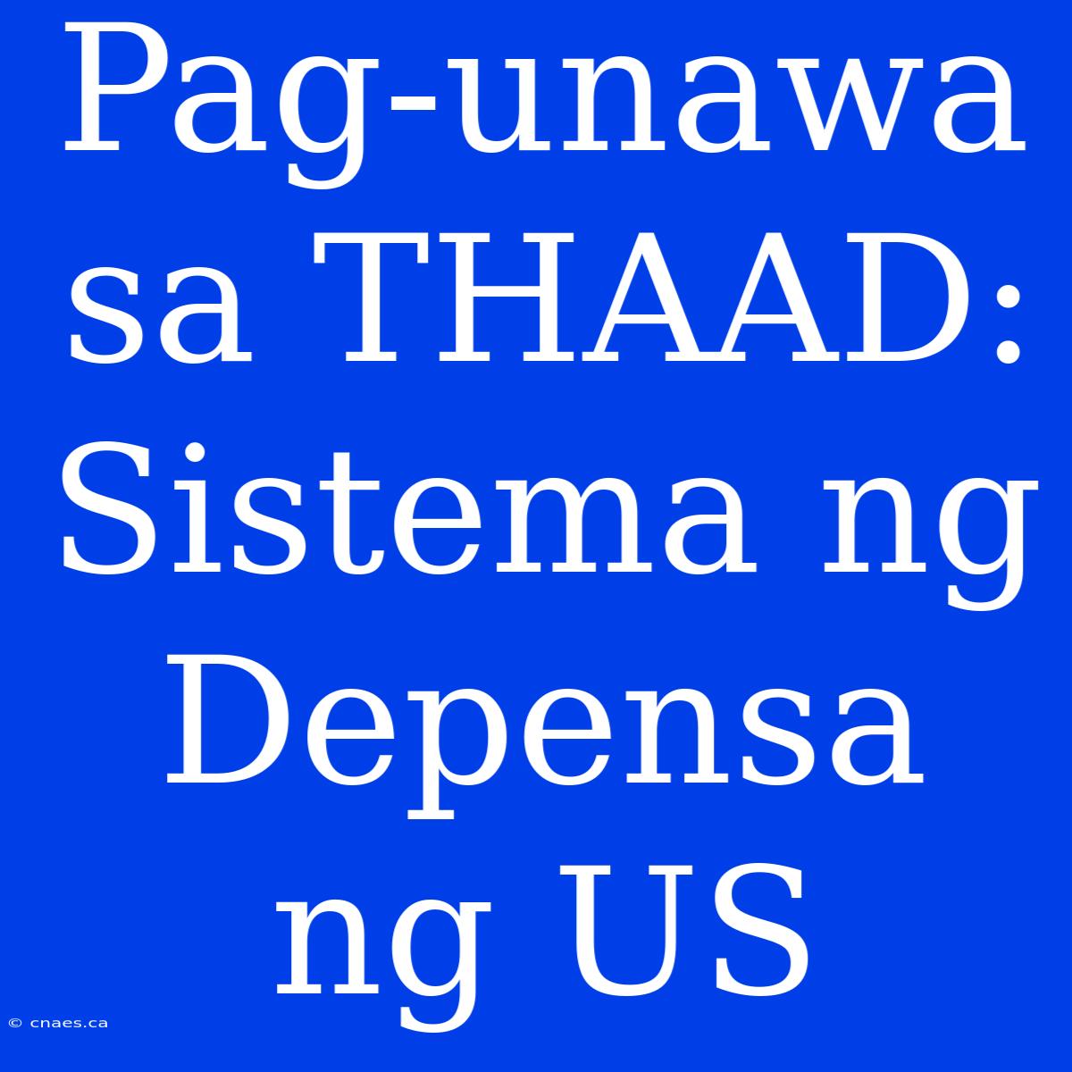 Pag-unawa Sa THAAD: Sistema Ng Depensa Ng US