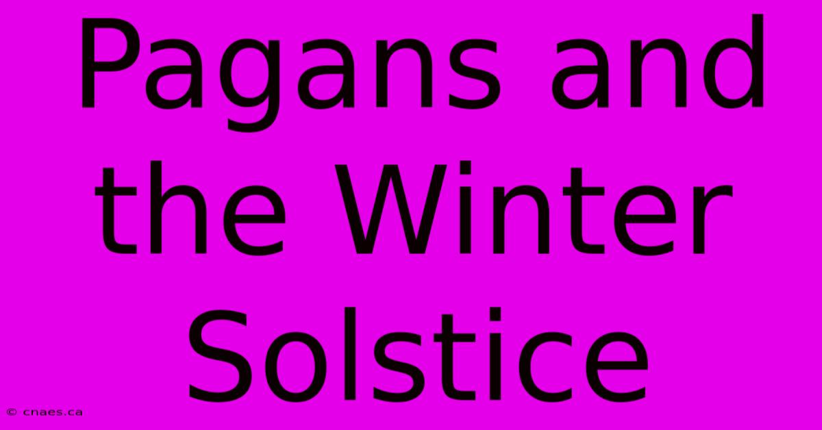 Pagans And The Winter Solstice