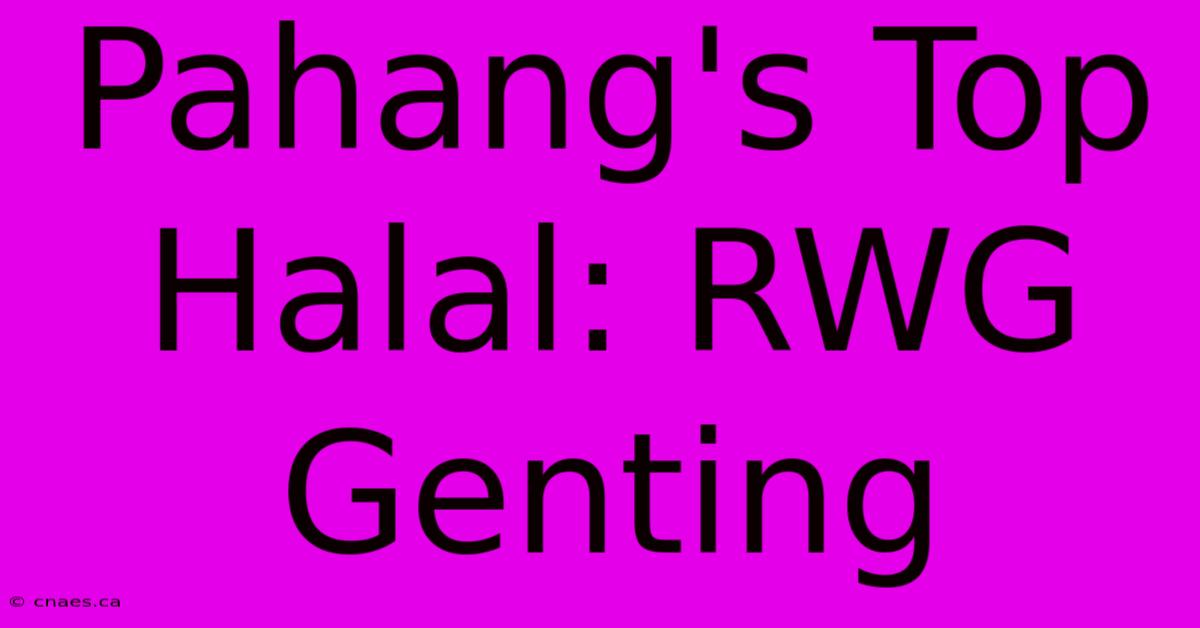 Pahang's Top Halal: RWG Genting