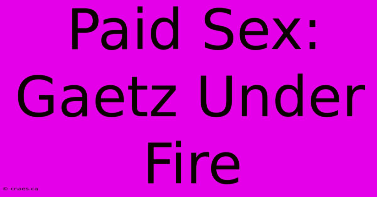 Paid Sex: Gaetz Under Fire