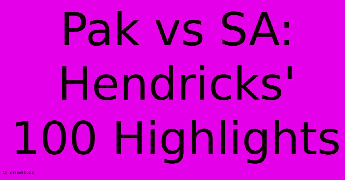 Pak Vs SA: Hendricks' 100 Highlights