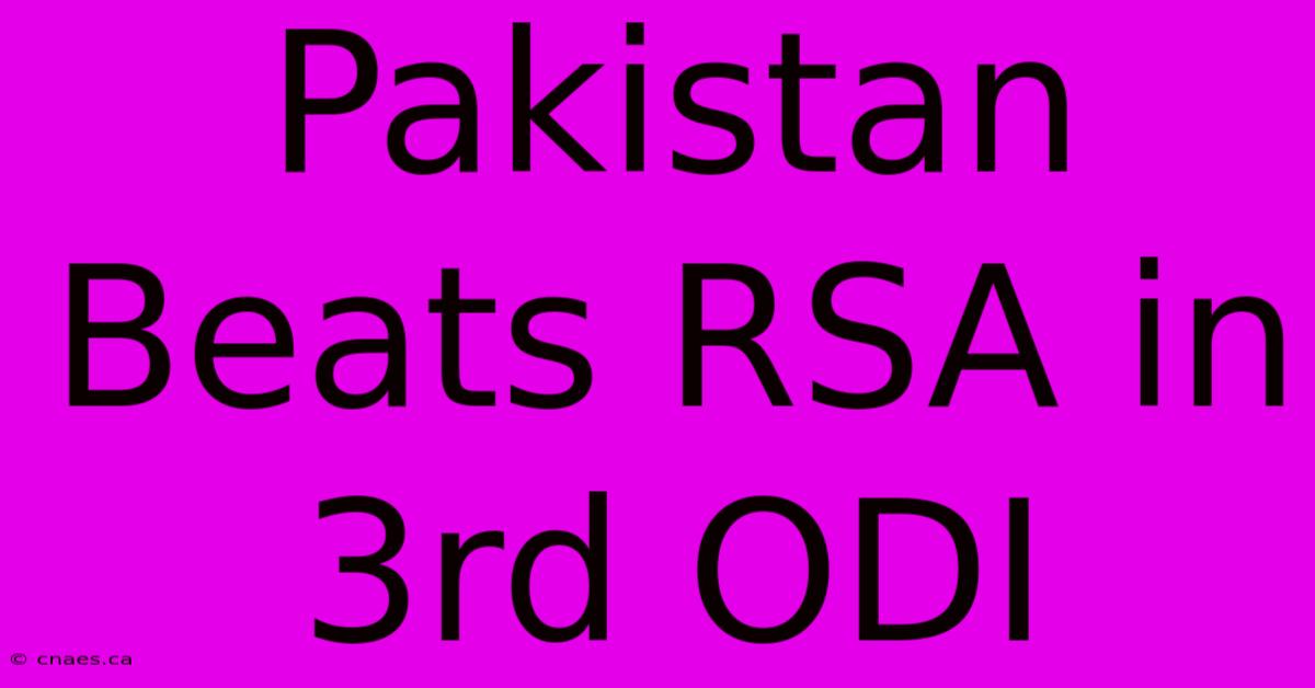 Pakistan Beats RSA In 3rd ODI