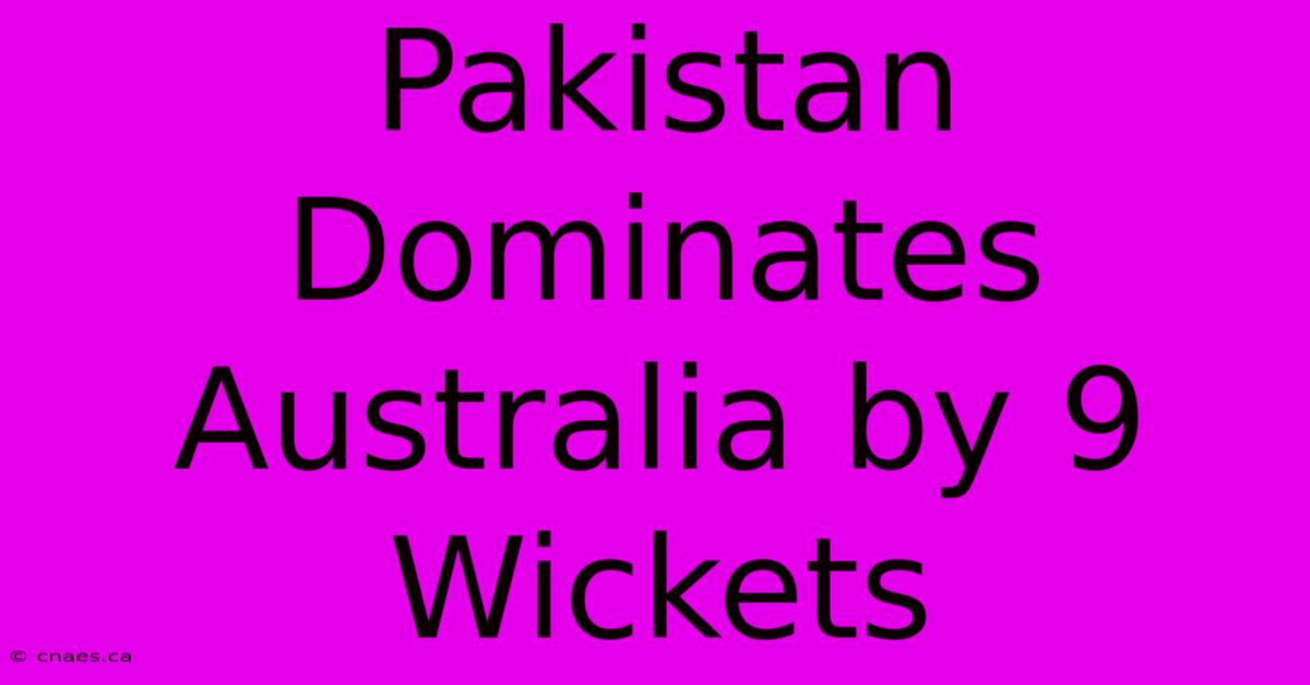 Pakistan Dominates Australia By 9 Wickets