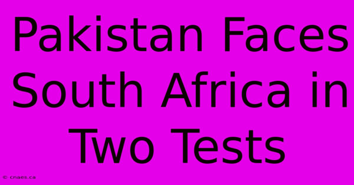 Pakistan Faces South Africa In Two Tests