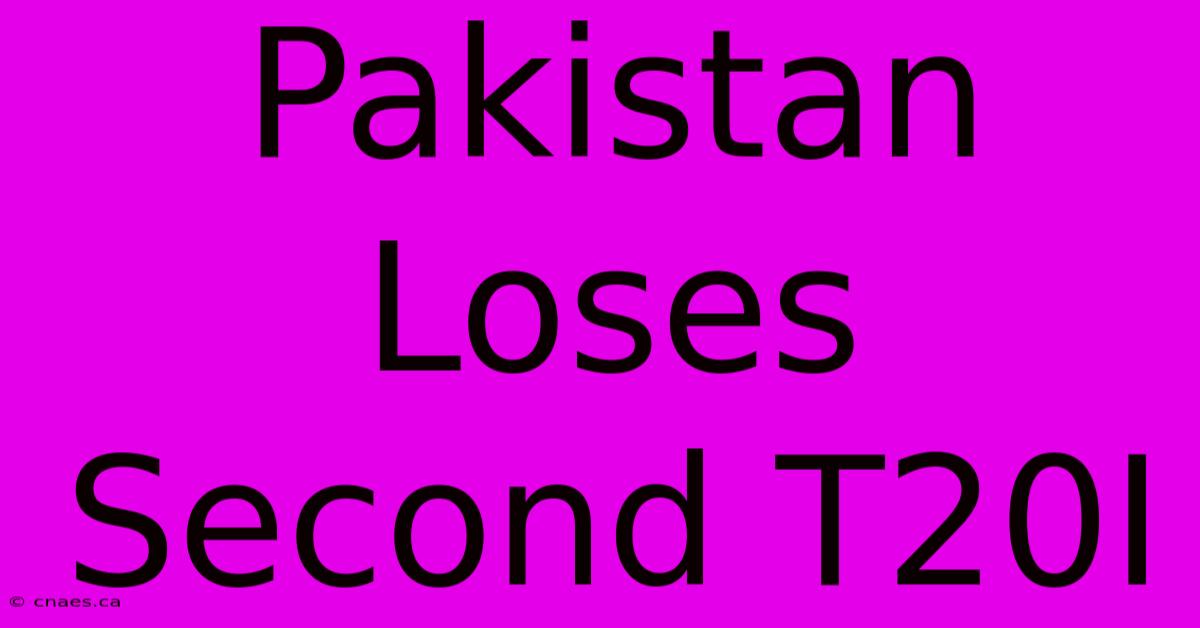 Pakistan Loses Second T20I