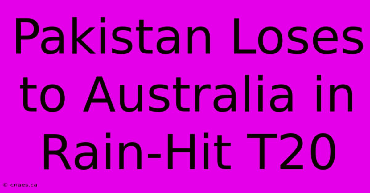 Pakistan Loses To Australia In Rain-Hit T20