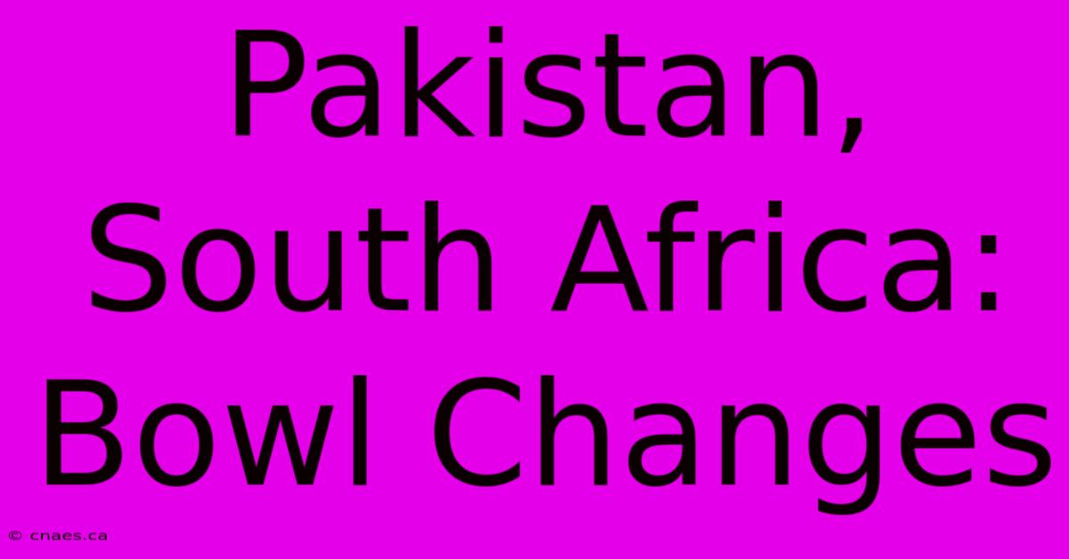 Pakistan, South Africa: Bowl Changes