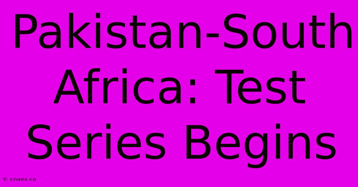 Pakistan-South Africa: Test Series Begins