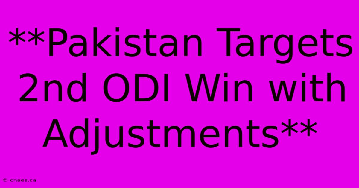 **Pakistan Targets 2nd ODI Win With Adjustments** 