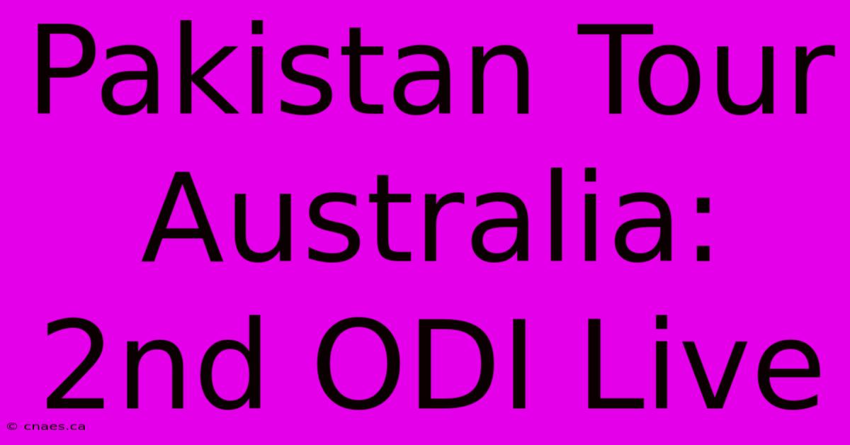 Pakistan Tour Australia: 2nd ODI Live