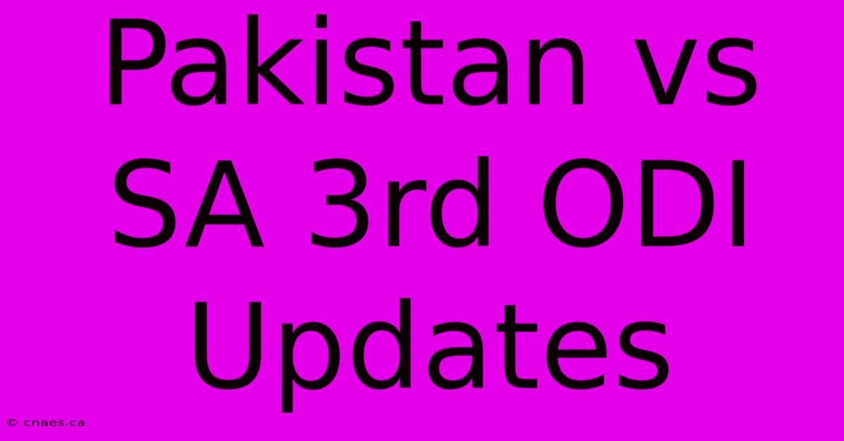 Pakistan Vs SA 3rd ODI Updates