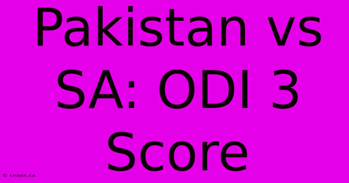 Pakistan Vs SA: ODI 3 Score