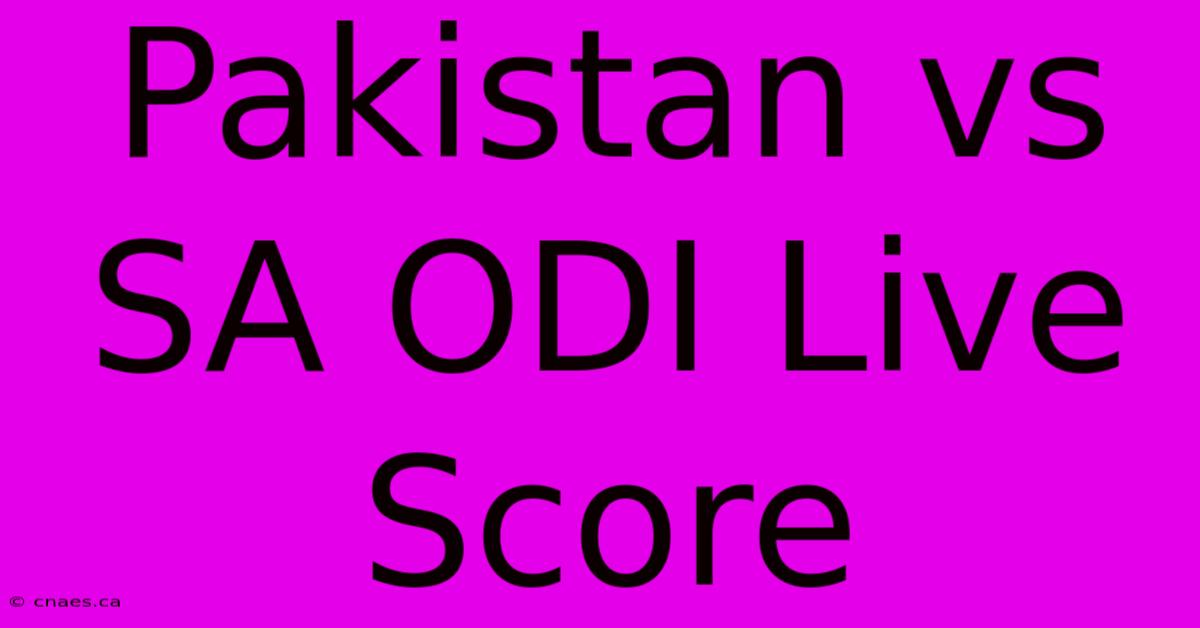 Pakistan Vs SA ODI Live Score