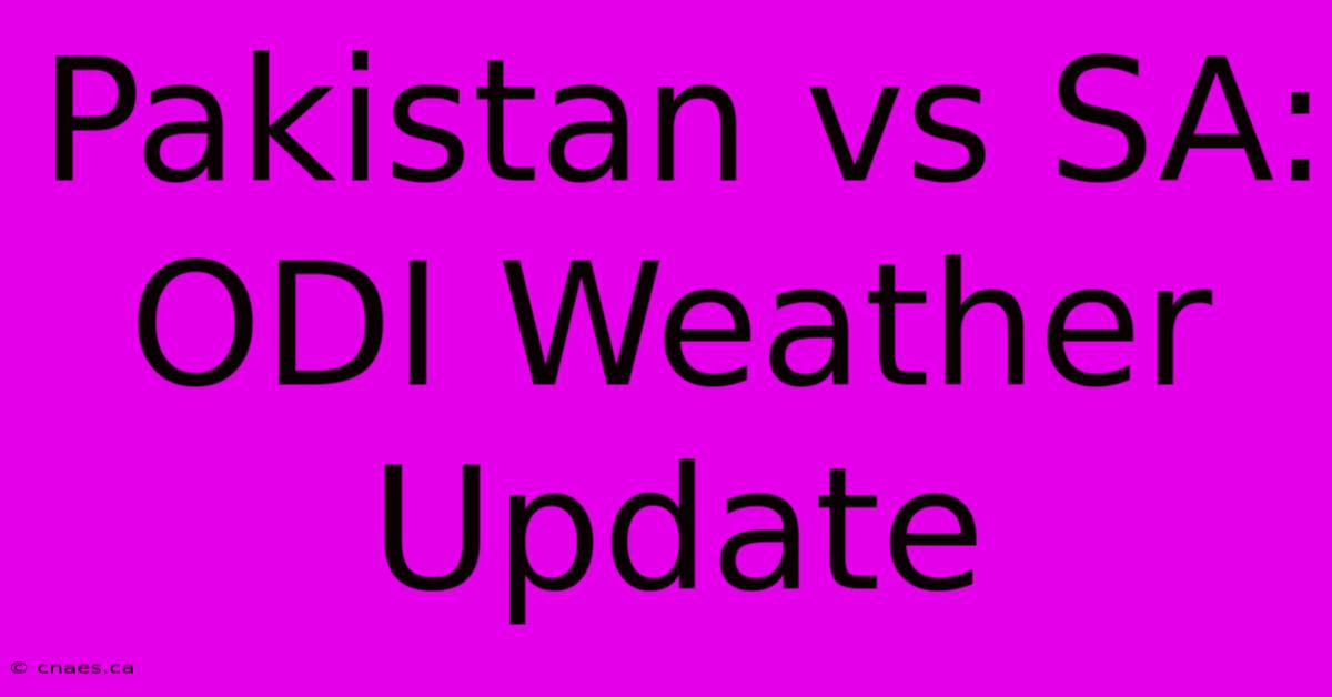 Pakistan Vs SA: ODI Weather Update