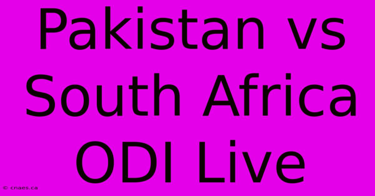 Pakistan Vs South Africa ODI Live