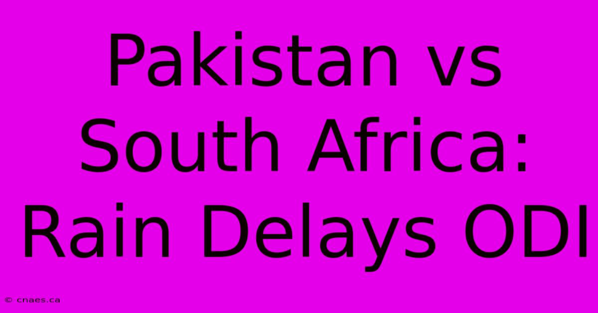 Pakistan Vs South Africa: Rain Delays ODI