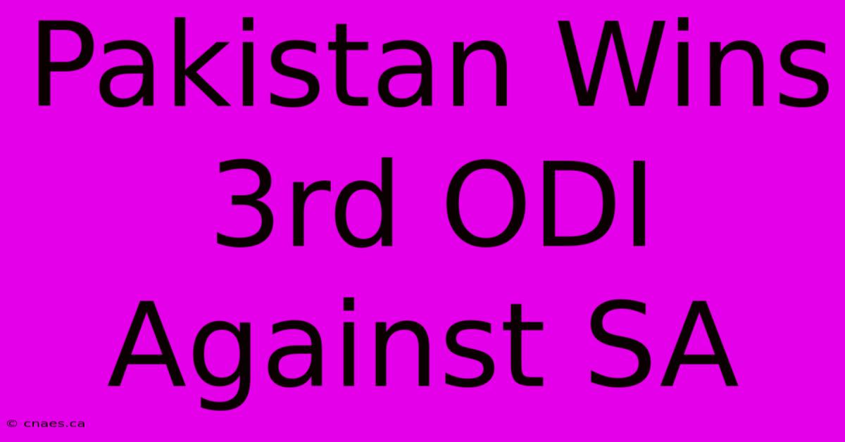 Pakistan Wins 3rd ODI Against SA