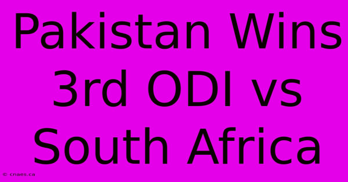 Pakistan Wins 3rd ODI Vs South Africa