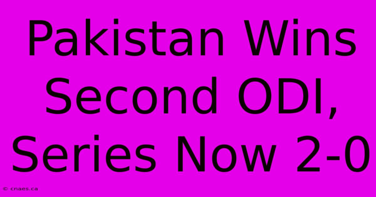 Pakistan Wins Second ODI, Series Now 2-0 