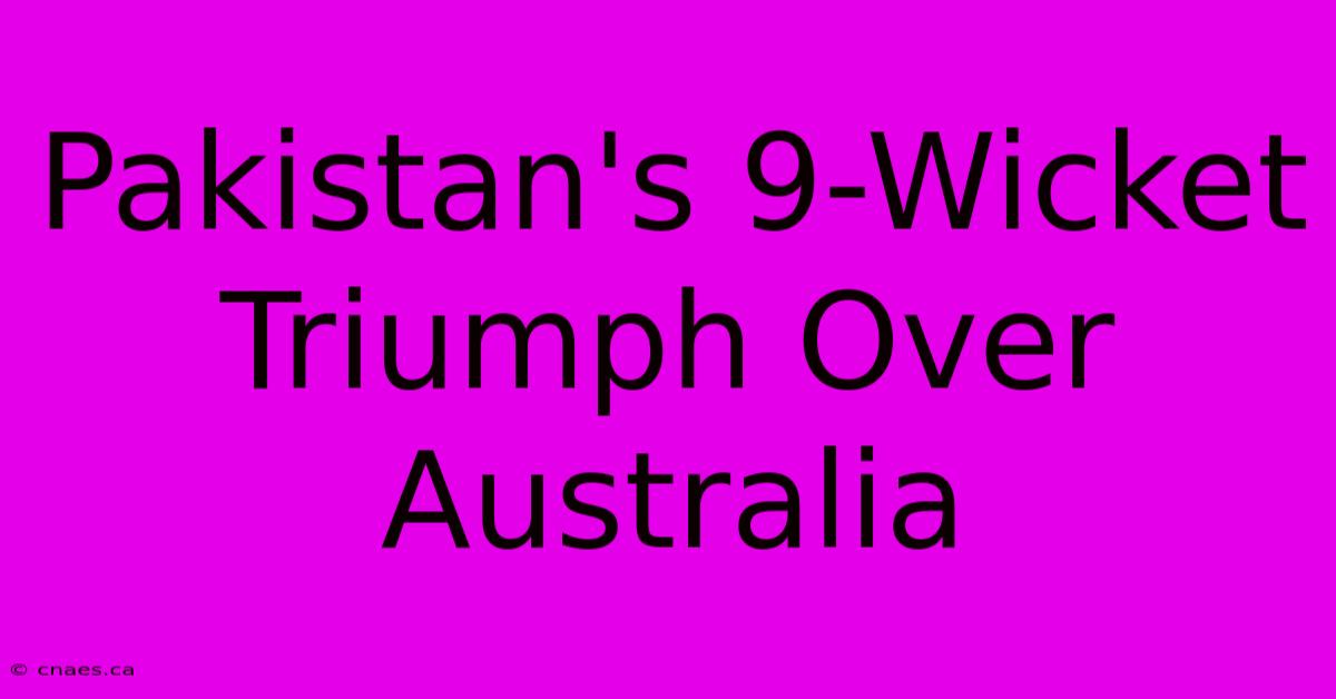 Pakistan's 9-Wicket Triumph Over Australia