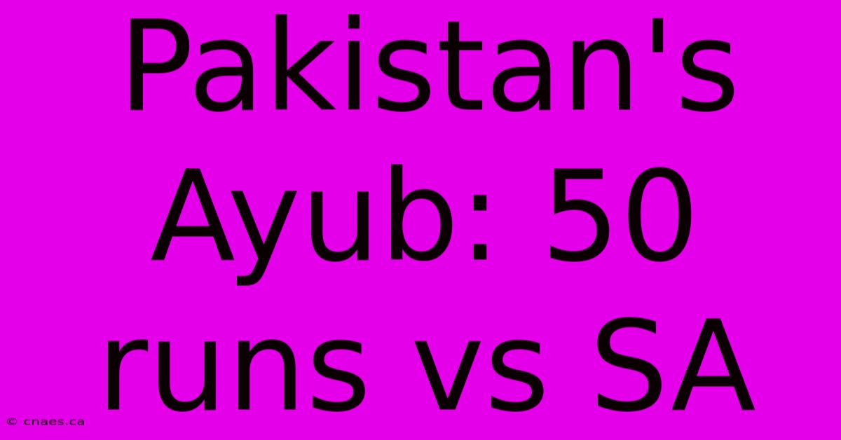 Pakistan's Ayub: 50 Runs Vs SA